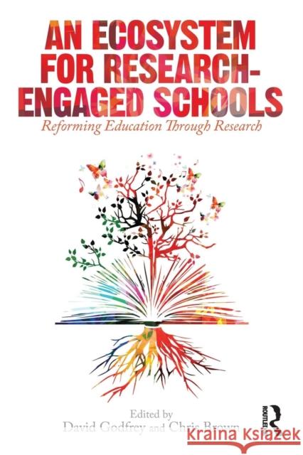 An Ecosystem for Research-Engaged Schools: Reforming Education Through Research David Godfrey Chris Brown 9781138574465 Routledge