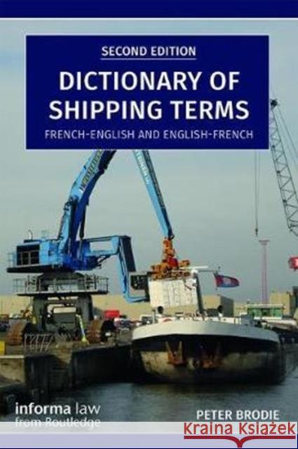 Dictionary of Shipping Terms: French-English and English-French Peter Brodie 9781138574496 Informa Law from Routledge