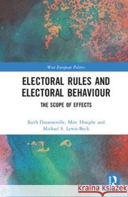Electoral Rules and Electoral Behaviour: The Scope of Effects Ruth Dassonneville Marc Hooghe Michael S. Lewis-Beck 9781138574618
