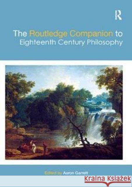 The Routledge Companion to Eighteenth Century Philosophy Aaron Garrett 9781138574663 Routledge
