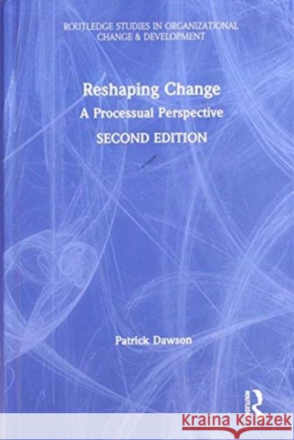 Reshaping Change: A Processual Perspective Patrick Dawson 9781138574687 Routledge