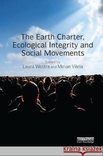 The Earth Charter, Ecological Integrity and Social Movements Laura Westra Mirian Vilela 9781138574809 Routledge