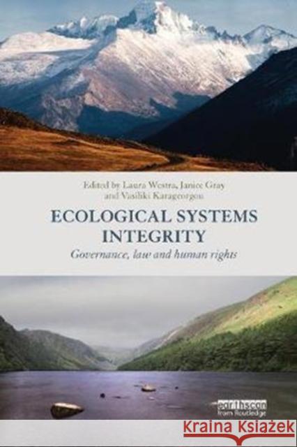 Ecological Systems Integrity: Governance, Law and Human Rights Laura Westra Janice Gray Vasiliki Karageorgou 9781138574878 Routledge