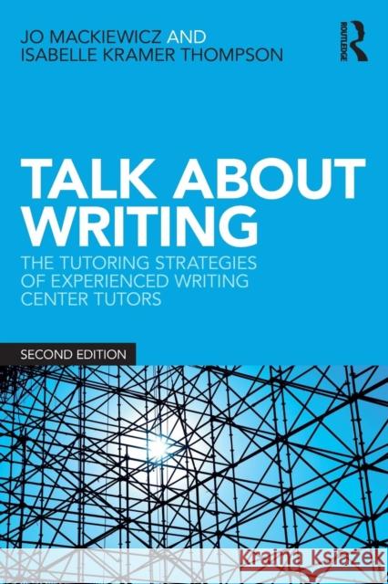 Talk about Writing: The Tutoring Strategies of Experienced Writing Center Tutors Jo Mackiewicz Isabelle Thompson 9781138575035 Routledge