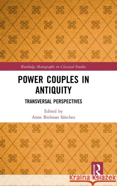 Power Couples in Antiquity: Transversal Perspectives Anne Bielma 9781138575264 Routledge