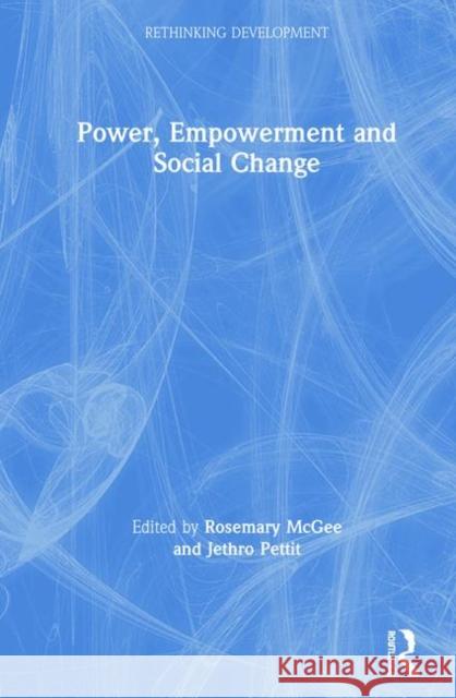 Power, Empowerment and Social Change Rosemary McGee Jethro Pettit 9781138575301