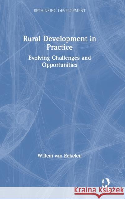 Rural Development in Practice: Evolving Challenges and Opportunities Willem Va 9781138575356 Routledge