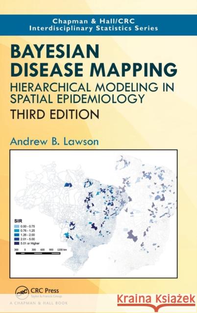 Bayesian Disease Mapping: Hierarchical Modeling in Spatial Epidemiology, Third Edition Andrew Lawson 9781138575424