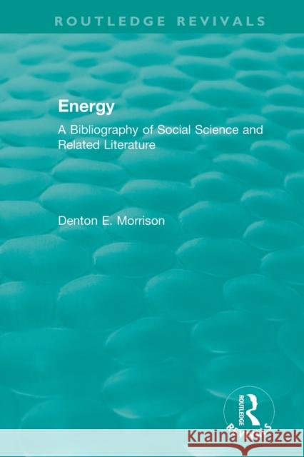 Routledge Revivals: Energy (1975): A Bibliography of Social Science and Related Literature Denton E. Morrison 9781138575608 Routledge