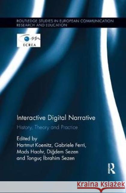 Interactive Digital Narrative: History, Theory and Practice  9781138575714 Routledge Studies in European Communication R