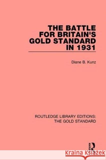 The Battle for Britain's Gold Standard in 1931 Diane B. Kunz 9781138575820 Routledge