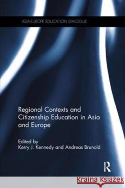 Regional Contexts and Citizenship Education in Asia and Europe Kerry J. Kennedy, Andreas Brunold 9781138575905 Taylor & Francis Ltd