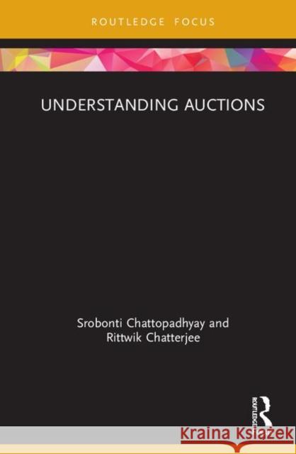 Understanding Auctions Chattopadhyay, Srobonti 9781138575936 Routledge