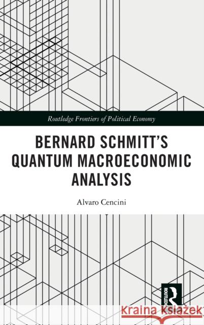 Bernard Schmitt's Quantum Macroeconomic Analysis Alvaro Cencini 9781138576018 Taylor & Francis Ltd