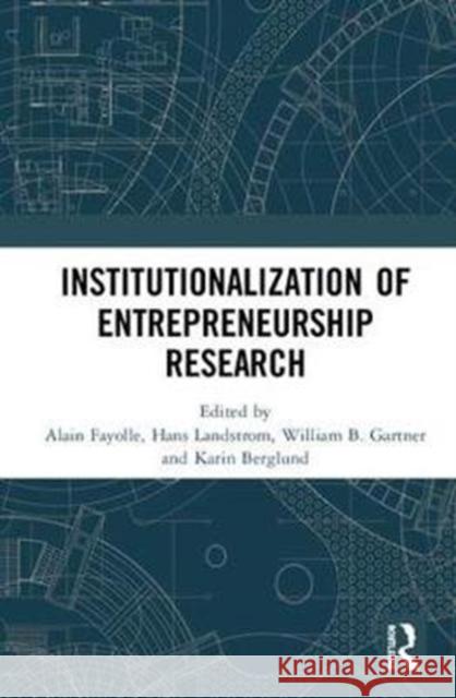 Institutionalization of Entrepreneurship Research Alain Fayolle Hans Landstrom William B. Gartner 9781138576193 Routledge