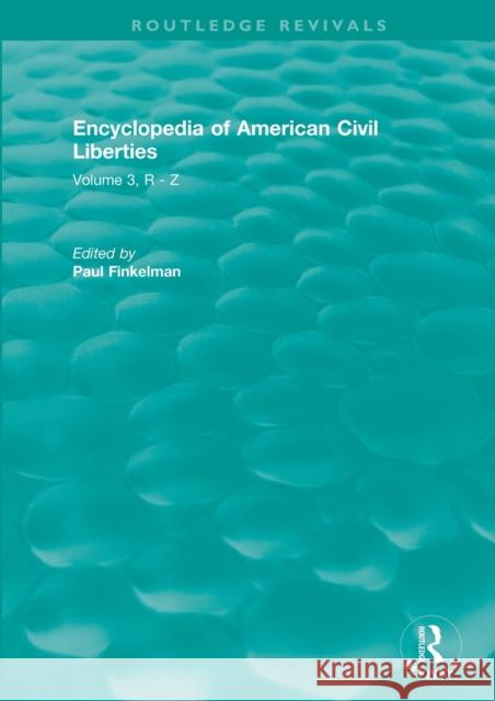 Routledge Revivals: Encyclopedia of American Civil Liberties (2006): Volume 3, R - Z Paul Finkelman 9781138576452