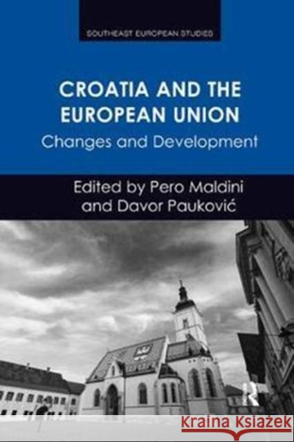 Croatia and the European Union: Changes and Development  9781138576537 Southeast European Studies