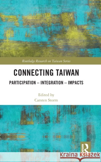 Connecting Taiwan: Participation - Integration - Impacts Carsten Storm 9781138576773