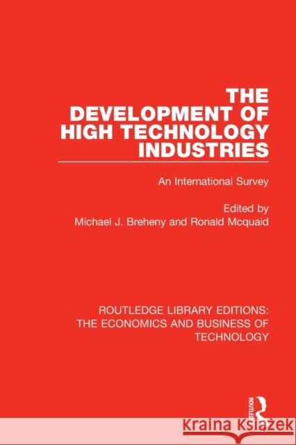 The Development of High Technology Industries: An International Survey Michael J. Breheny Ronald McQuaid 9781138576827 Routledge