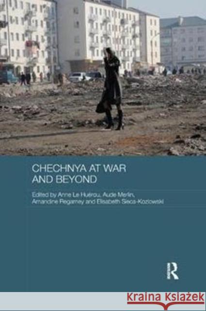 Chechnya at War and Beyond Anne L Aude Merlin Amandine Regamey 9781138576865 Routledge