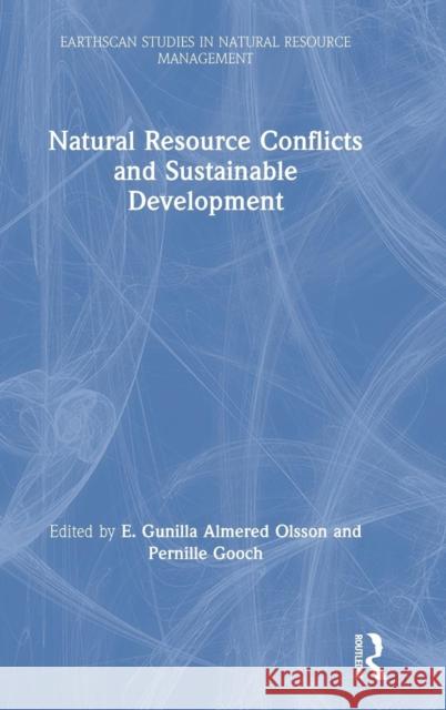 Natural Resource Conflicts and Sustainable Development Gunilla Almered Olsson Pernille Gooch 9781138576889 Routledge