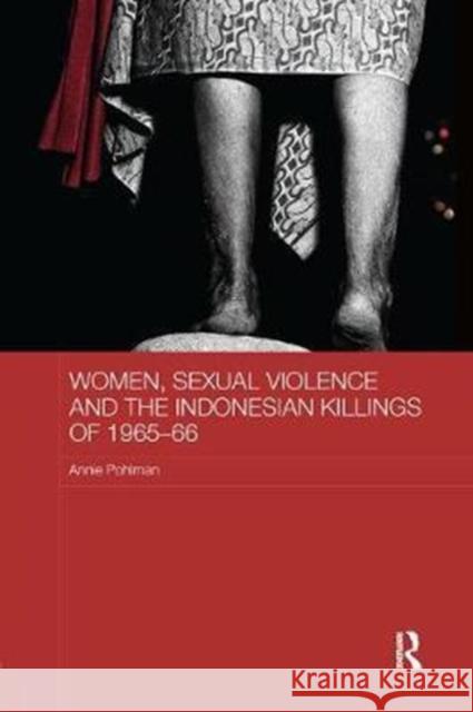 Women, Sexual Violence and the Indonesian Killings of 1965-66 Pohlman, Annie (University of Queensland, Australia) 9781138576919