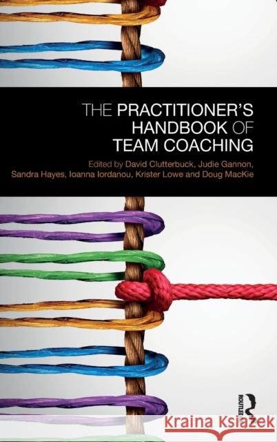 The Practitioner's Handbook of Team Coaching David Clutterbuck Judie Gannon Sandra Hayes 9781138576926