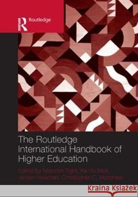 The Routledge International Handbook of Higher Education Malcolm Tight Ka Ho Mok Jeroen Huisman 9781138576995 Routledge