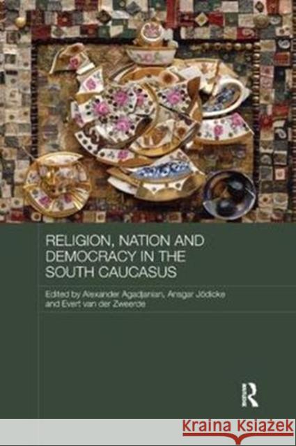 Religion, Nation and Democracy in the South Caucasus Alexander Agadjanian Ansgar Jodicke Evert Va 9781138577077