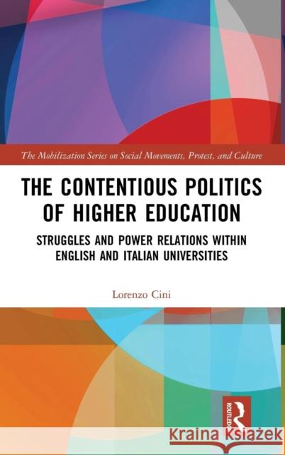 The Contentious Politics of Higher Education: Struggles and Power Relations Within English and Italian Universities Lorenzo Cini 9781138577114 Routledge