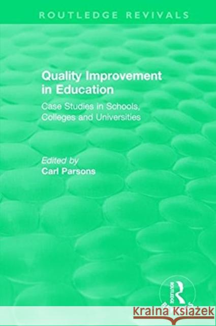 Quality Improvement in Education: Case Studies in Schools, Colleges and Universities Carl Parsons 9781138577220 Routledge