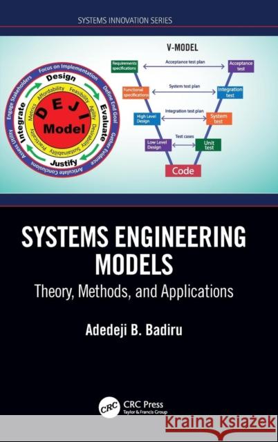 Systems Engineering Models: Theory, Methods, and Applications Adedeji B. Badiru 9781138577619