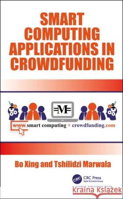 Smart Computing Applications in Crowdfunding Bo Xing Tshilidzi Marwala 9781138577718 CRC Press