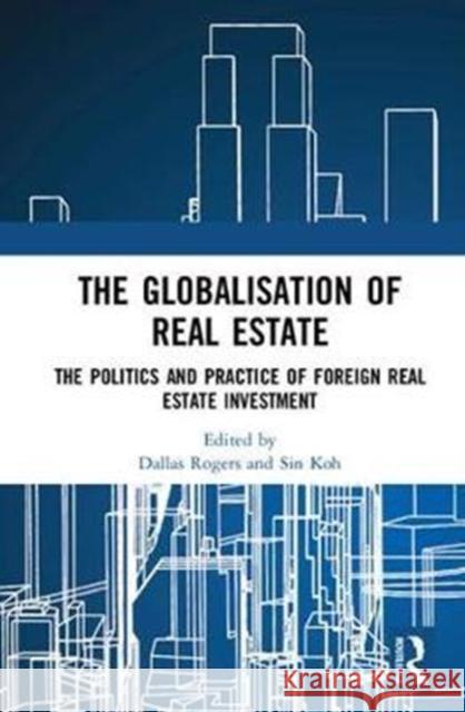 The Globalisation of Real Estate: The Politics and Practice of Foreign Real Estate Investment  9781138577855 Taylor and Francis