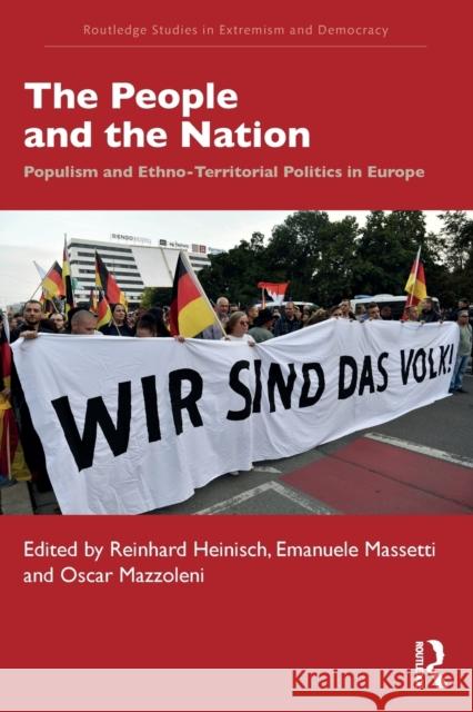 The People and the Nation: Populism and Ethno-Territorial Politics in Europe Reinhard Heinisch Emanuele Massetti Oscar Mazzoleni 9781138578029 Routledge