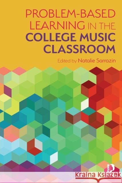 Problem-Based Learning in the College Music Classroom Natalie R. Sarrazin 9781138578173