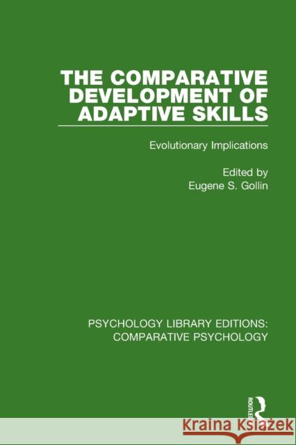 The Comparative Development of Adaptive Skills: Evolutionary Implications Eugene S. Gollin 9781138578357 Routledge