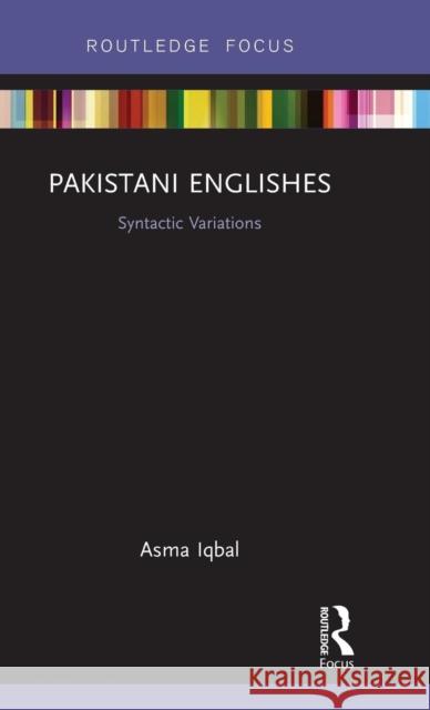 Pakistani Englishes: Syntactic Variations Asma Iqbal 9781138578470 Routledge Chapman & Hall