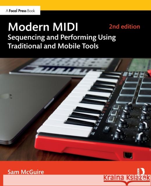 Modern MIDI: Sequencing and Performing Using Traditional and Mobile Tools Sam McGuire 9781138578777 Routledge