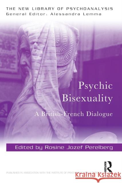 Psychic Bisexuality: A British-French Dialogue Rosine Jozef Perelberg 9781138579033 Routledge