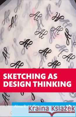 Sketching as Design Thinking Alma R. Hoffman 9781138579415 Taylor & Francis Ltd
