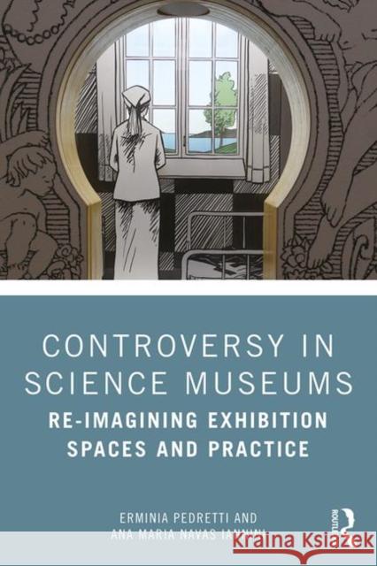 Controversy in Science Museums: Re-Imagining Exhibition Spaces and Practice Pedretti, Erminia 9781138579989 Routledge