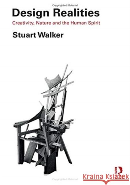 Design Realities: Creativity, Nature and the Human Spirit Stuart Walker 9781138580183