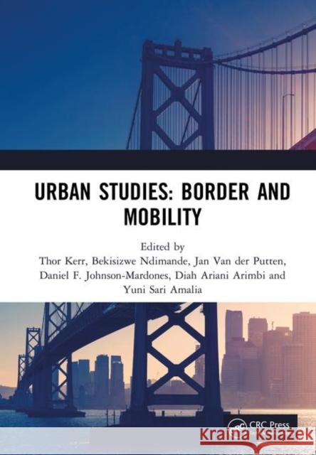 Urban Studies: Border and Mobility: Proceedings of the 4th International Conference on Urban Studies (Icus 2017), December 8-9, 2017, Universitas Airl Amin Alamsjah 9781138580343