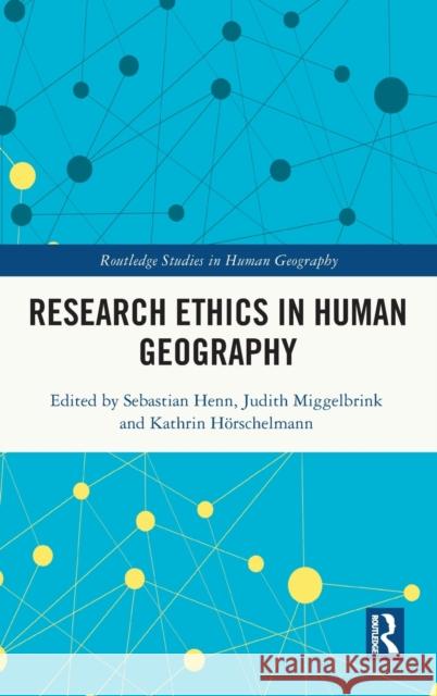 Research Ethics in Human Geography Sebastian Henn Judith Miggelbrink Kathrin H 9781138580411