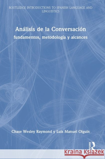 Análisis de la Conversación: fundamentos, metodología y alcances Raymond, Chase Wesley 9781138580527 Routledge