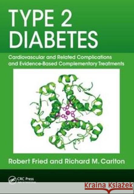 Type 2 Diabetes: Cardiovascular and Related Complications and Evidence-Based Complementary Treatments Robert Fried Richard M. Carlton 9781138580565 CRC Press