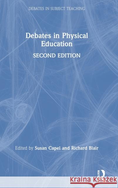 Debates in Physical Education Susan Capel Richard Blair 9781138580664 Routledge