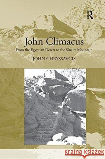 John Climacus: From the Egyptian Desert to the Sinaite Mountain John Chryssavgis 9781138580817 Routledge