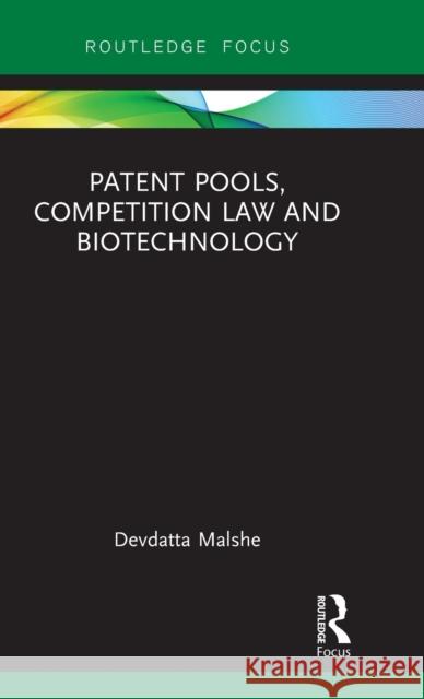 Patent Pools, Competition Law and Biotechnology Devdatta Malshe 9781138580909 Routledge